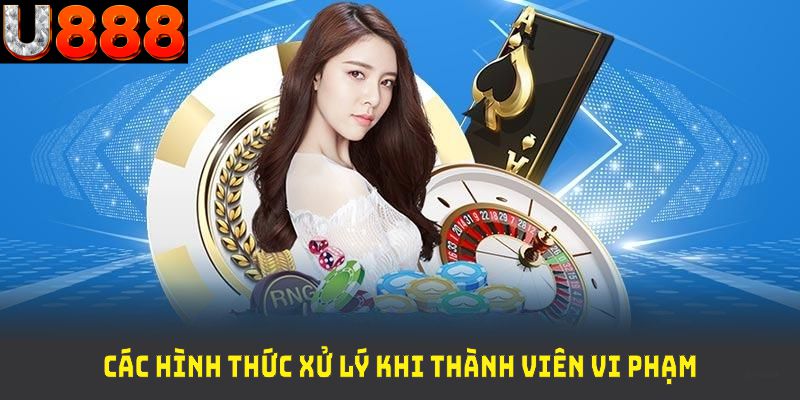 Các hình thức xử lý khi thành viên vi phạm chính sách miễn trừ trách nhiệm U888